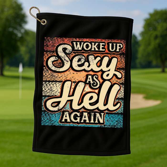 I Woke Up Sexy As Hell Again Funny Saying Sarcastic Holiday Golf Towel