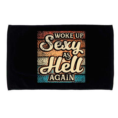 I Woke Up Sexy As Hell Again Funny Saying Sarcastic Holiday Microfiber Hand Towel