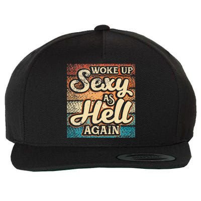 I Woke Up Sexy As Hell Again Funny Saying Sarcastic Holiday Wool Snapback Cap