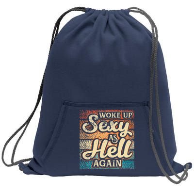 I Woke Up Sexy As Hell Again Funny Saying Sarcastic Holiday Sweatshirt Cinch Pack Bag