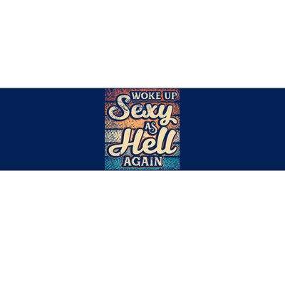 I Woke Up Sexy As Hell Again Funny Saying Sarcastic Holiday Bumper Sticker