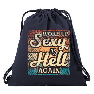 I Woke Up Sexy As Hell Again Funny Saying Sarcastic Holiday Drawstring Bag