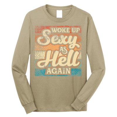 I Woke Up Sexy As Hell Again Funny Saying Sarcastic Holiday Long Sleeve Shirt