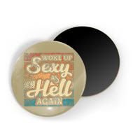 I Woke Up Sexy As Hell Again Funny Saying Sarcastic Holiday Magnet