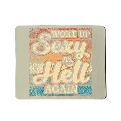 I Woke Up Sexy As Hell Again Funny Saying Sarcastic Holiday Mousepad