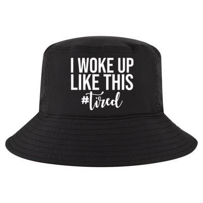 I Woke Up Like This Tired Funny Cool Comfort Performance Bucket Hat