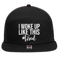 I Woke Up Like This Tired Funny 7 Panel Mesh Trucker Snapback Hat