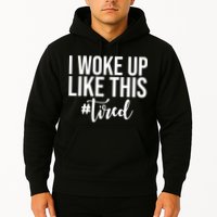 I Woke Up Like This Tired Funny Hoodie