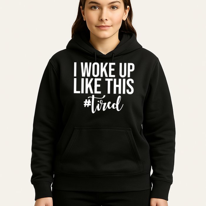 I Woke Up Like This Tired Funny Hoodie