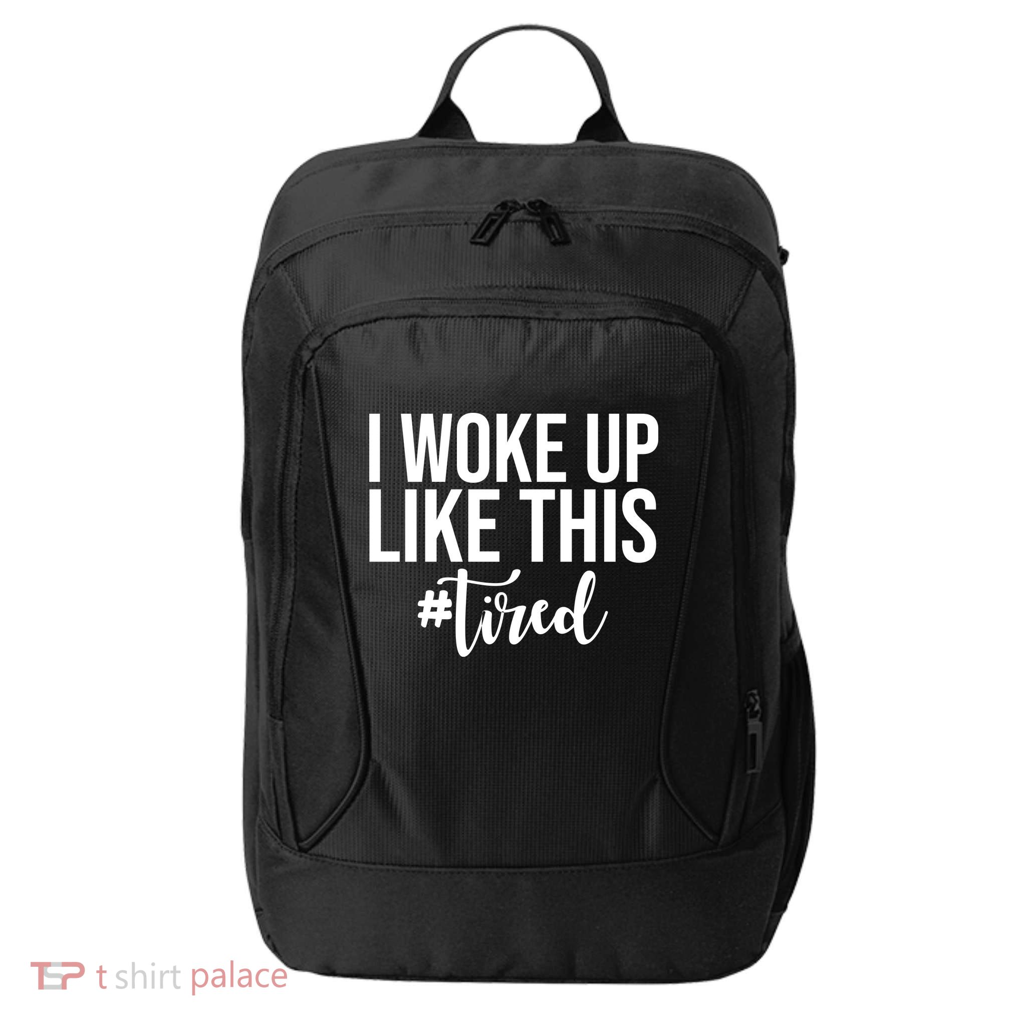 I Woke Up Like This Tired Funny City Backpack