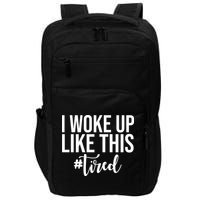 I Woke Up Like This Tired Funny Impact Tech Backpack