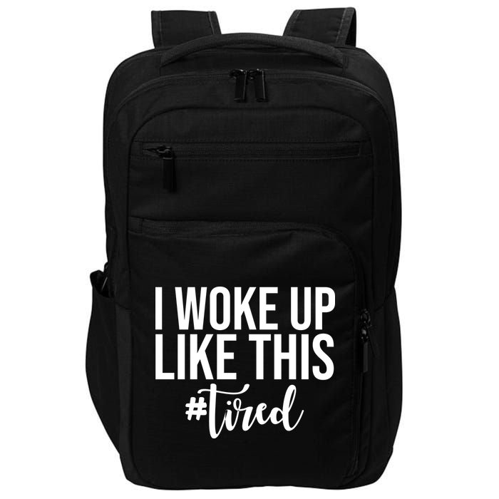 I Woke Up Like This Tired Funny Impact Tech Backpack