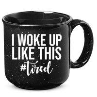 I Woke Up Like This Tired Funny 15oz Campfire Ceramic Mug