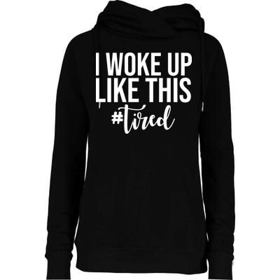 I Woke Up Like This Tired Funny Womens Funnel Neck Pullover Hood