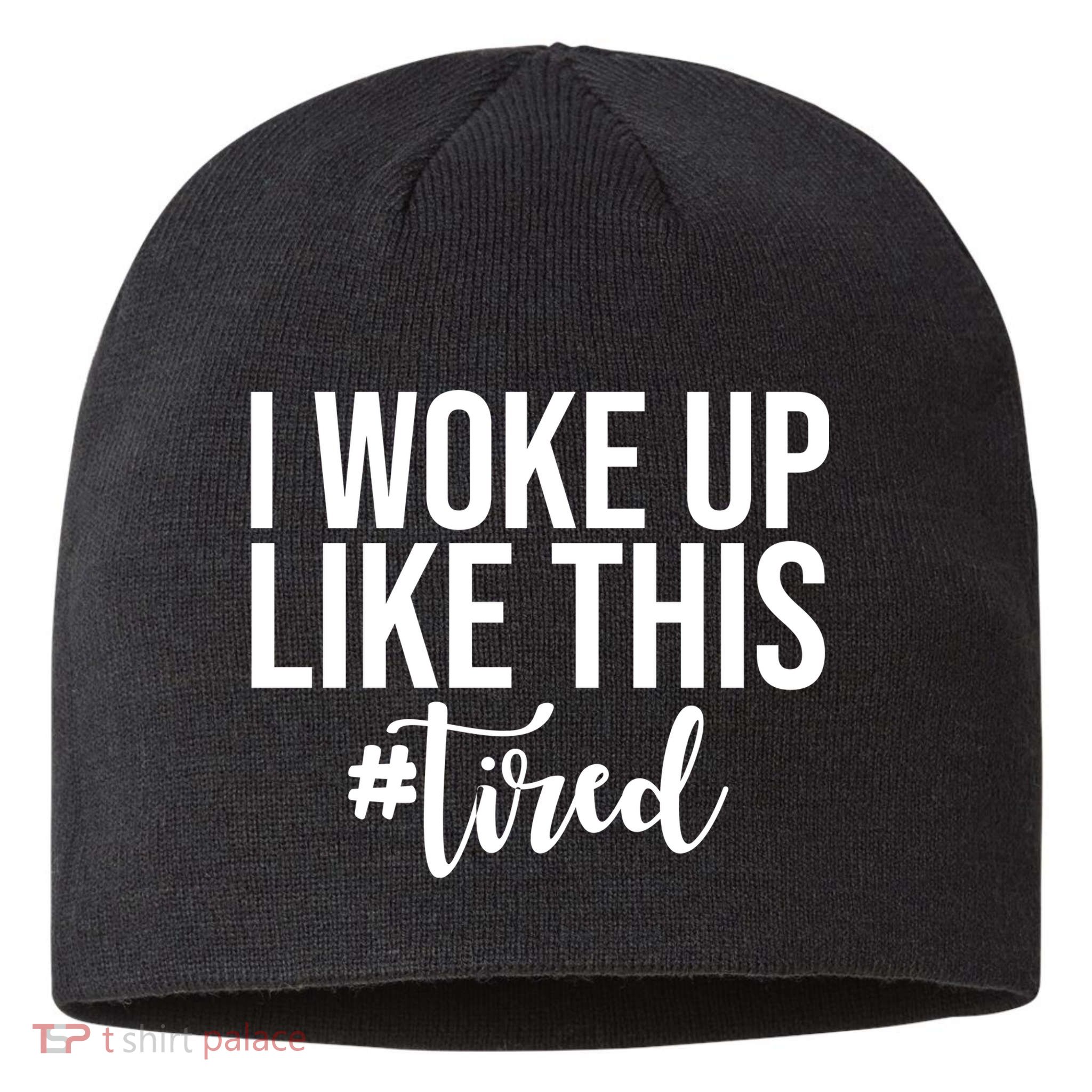 I Woke Up Like This Tired Funny Sustainable Beanie