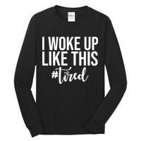 I Woke Up Like This Tired Funny Tall Long Sleeve T-Shirt
