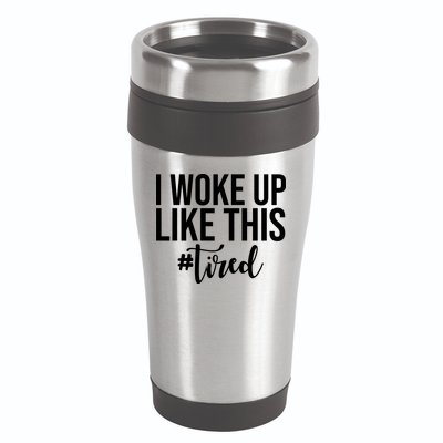 I Woke Up Like This Tired Funny 16oz Travel Tumbler