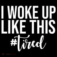 I Woke Up Like This Tired Funny Tall Sweatshirt