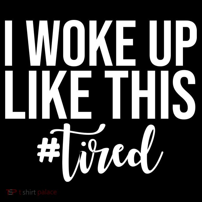 I Woke Up Like This Tired Funny Tall Sweatshirt
