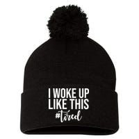 I Woke Up Like This Tired Funny Pom Pom 12in Knit Beanie
