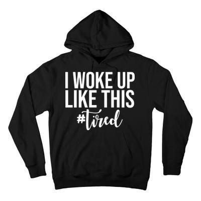 I Woke Up Like This Tired Funny Tall Hoodie