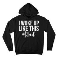 I Woke Up Like This Tired Funny Tall Hoodie