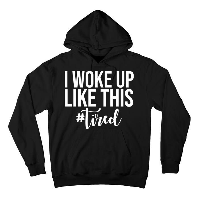 I Woke Up Like This Tired Funny Tall Hoodie