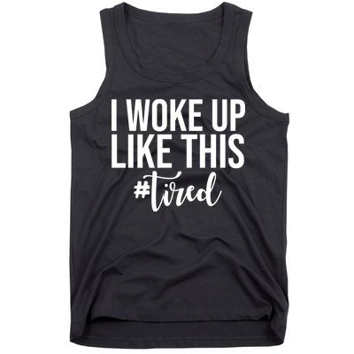I Woke Up Like This Tired Funny Tank Top