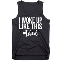 I Woke Up Like This Tired Funny Tank Top