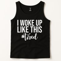 I Woke Up Like This Tired Funny Tank Top