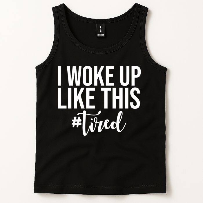 I Woke Up Like This Tired Funny Tank Top