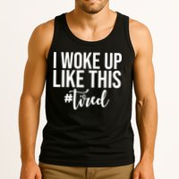 I Woke Up Like This Tired Funny Tank Top