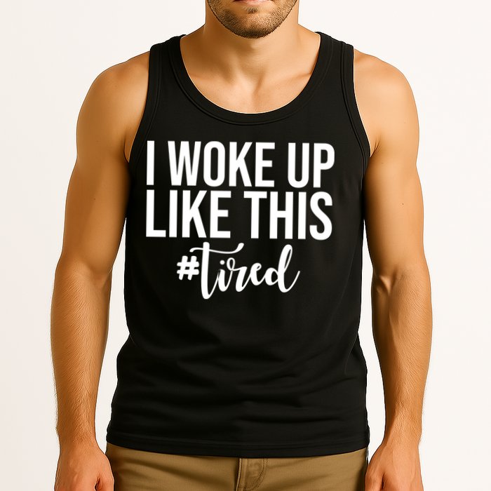 I Woke Up Like This Tired Funny Tank Top