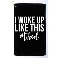 I Woke Up Like This Tired Funny Golf Towel