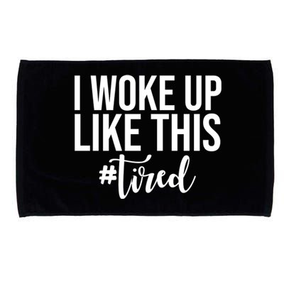 I Woke Up Like This Tired Funny Microfiber Hand Towel