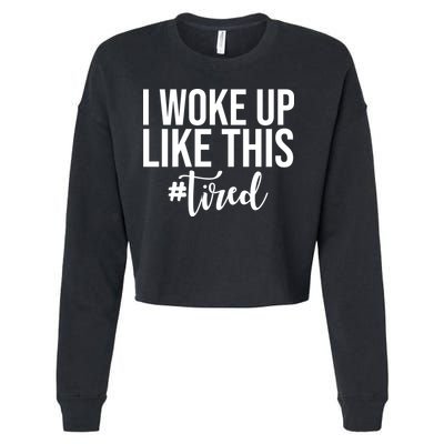 I Woke Up Like This Tired Funny Cropped Pullover Crew