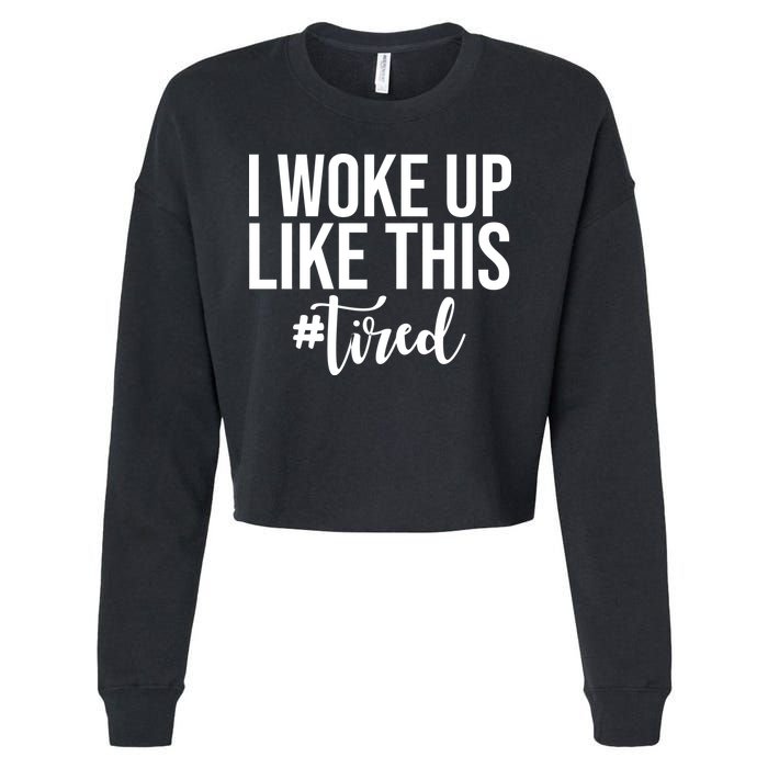 I Woke Up Like This Tired Funny Cropped Pullover Crew