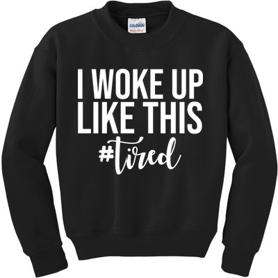 I Woke Up Like This Tired Funny Kids Sweatshirt