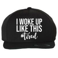 I Woke Up Like This Tired Funny Wool Snapback Cap