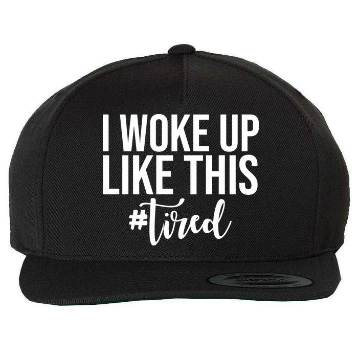 I Woke Up Like This Tired Funny Wool Snapback Cap