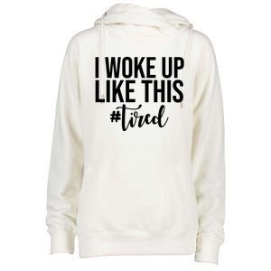 I Woke Up Like This Tired Funny Womens Funnel Neck Pullover Hood