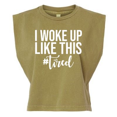 I Woke Up Like This Tired Funny Garment-Dyed Women's Muscle Tee