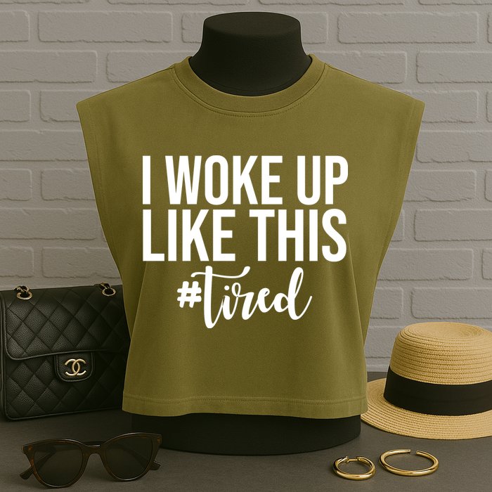 I Woke Up Like This Tired Funny Garment-Dyed Women's Muscle Tee