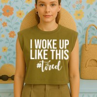 I Woke Up Like This Tired Funny Garment-Dyed Women's Muscle Tee