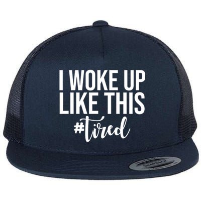 I Woke Up Like This Tired Funny Flat Bill Trucker Hat