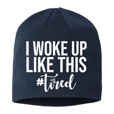 I Woke Up Like This Tired Funny Sustainable Beanie