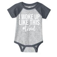 I Woke Up Like This Tired Funny Infant Baby Jersey Bodysuit
