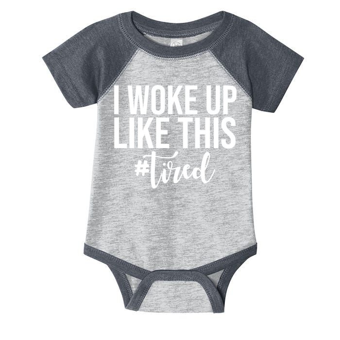 I Woke Up Like This Tired Funny Infant Baby Jersey Bodysuit