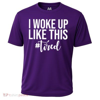 I Woke Up Like This Tired Funny Cooling Performance Crew T-Shirt