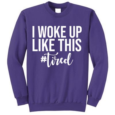 I Woke Up Like This Tired Funny Sweatshirt